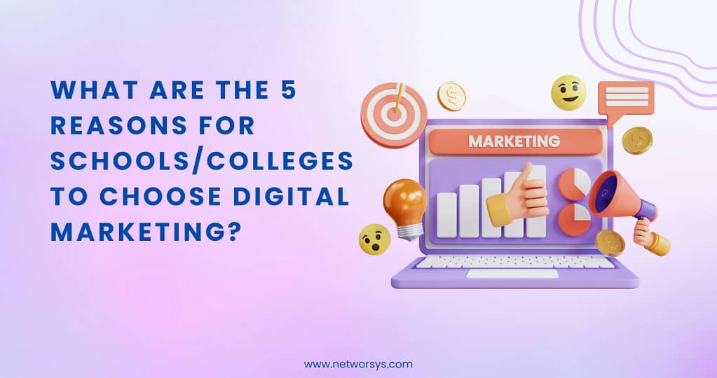 What are the 5 reasons for Schools/Colleges to Choose Digital Marketing?