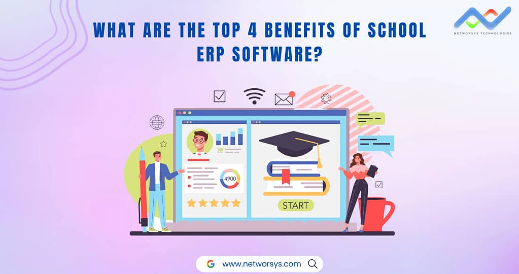 What are the top 4 Benefits of School ERP Software ?